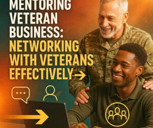 Mentoring Veteran Business: Networking with Veterans Effectively