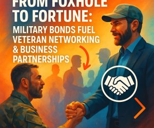 From Foxhole to Fortune: Military Bonds Fuel Veteran Networking & Business Partnerships