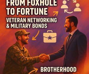 From Foxhole to Fortune: Veteran Networking & Military Bonds